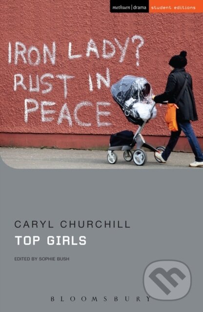 Kniha: Top Girls (Caryl Churchill a Sophie Bush). Methuen Drama, 2018 Kniha: Top Girls (Caryl Churchill a Sophie Bush). Methuen Drama, 2018