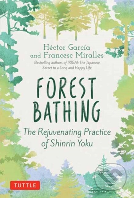 Kniha: Forest Bathing (Francesc Miralles a Hector Garcia). Tuttle Publishing, 2020 Kniha: Forest Bathing (Francesc Miralles a Hector Garcia). Tuttle Publishing, 2020