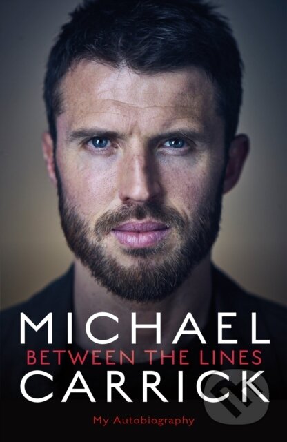Kniha: Michael Carrick: Between the Lines (Michael Carrick). Blink Publishing, 2018 Kniha: Michael Carrick: Between the Lines (Michael Carrick). Blink Publishing, 2018