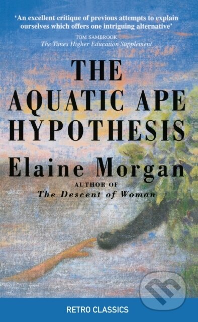 Kniha: The Aquatic Ape Hypothesis (Elaine Morgan). Souvenir Press, 2017 Kniha: The Aquatic Ape Hypothesis (Elaine Morgan). Souvenir Press, 2017