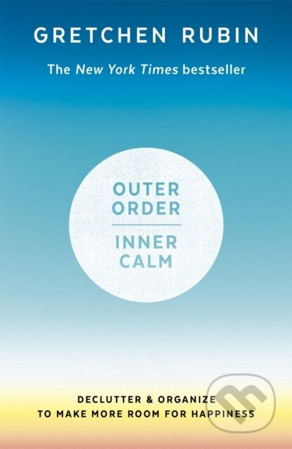Kniha: Outer Order Inner Calm (Gretchen Rubin). John Murray, 2020 Kniha: Outer Order Inner Calm (Gretchen Rubin). John Murray, 2020