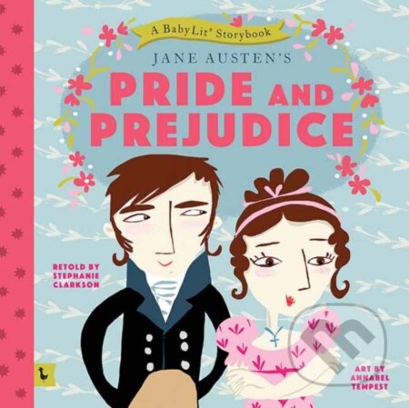 Kniha: Pride and Prejudice: A BabyLit® Storybook (Stephanie Clarkson). Gibbs M. Smith, 2017 Kniha: Pride and Prejudice: A BabyLit® Storybook (Stephanie Clarkson). Gibbs M. Smith, 2017