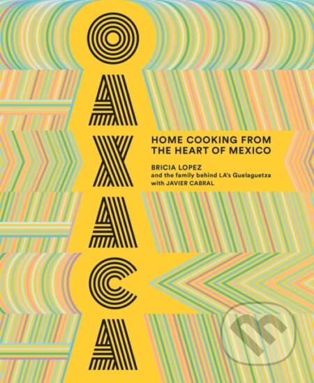 Kniha: Oaxaca: The Food of the Region, and of LA’s legendary restaurant Guelaguetza (Bricia Lopez a Javier Cabral). ABRAMS, 2019 Kniha: Oaxaca: The Food of the Region, and of LA’s legendary restaurant Guelaguetza (Bricia Lopez a Javier Cabral). ABRAMS, 2019