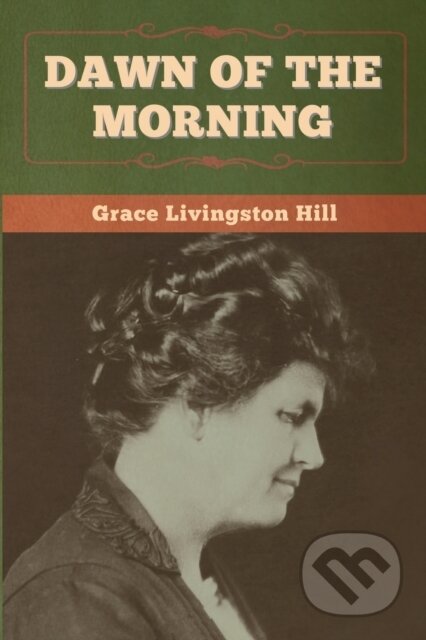 Kniha: Dawn of the Morning (Grace Livingston Hill). Bibliotech, 2020 Kniha: Dawn of the Morning (Grace Livingston Hill). Bibliotech, 2020