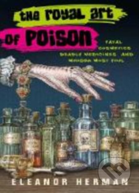 Kniha: The Royal Art of Poison (Eleanor Herman). Duckworth Overlook, 2019 Kniha: The Royal Art of Poison (Eleanor Herman). Duckworth Overlook, 2019