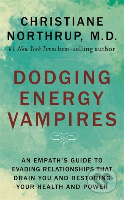 Kniha: Dodging Energy Vampires (Dr. Christiane a M.D. Northrup). Hay House, 2019 Kniha: Dodging Energy Vampires (Dr. Christiane a M.D. Northrup). Hay House, 2019