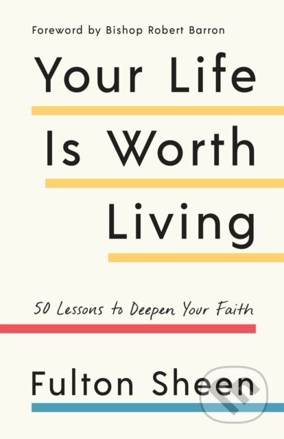 Kniha: Your Life Is Worth Living (Fulton Sheen). Images, 2019 Kniha: Your Life Is Worth Living (Fulton Sheen). Images, 2019