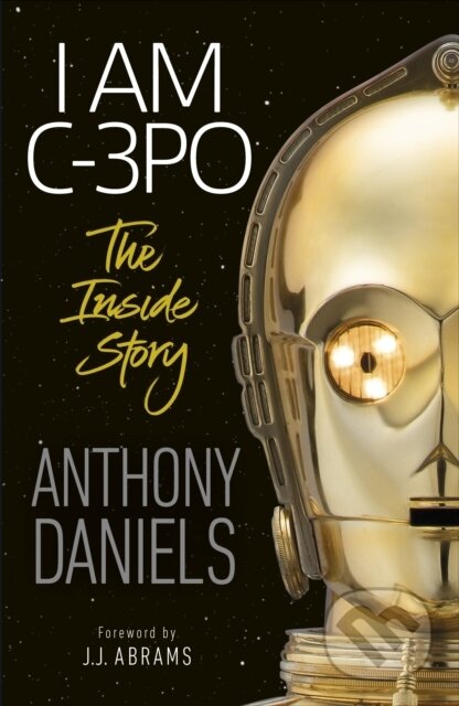 Kniha: I Am C-3PO - The Inside Story (Anthony Daniels). Dorling Kindersley, 2020 Kniha: I Am C-3PO - The Inside Story (Anthony Daniels). Dorling Kindersley, 2020