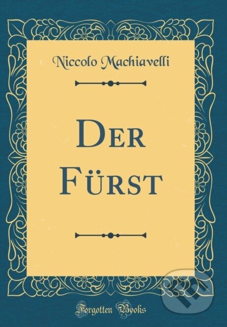 Kniha: Der Frst (Niccolo Machiavelli). Forgotten Books, 2019 Kniha: Der Frst (Niccolo Machiavelli). Forgotten Books, 2019