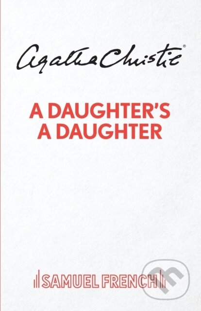 Kniha: A Daughter's A Daughter (Agatha Christie). Samuel French, 2020 Kniha: A Daughter's A Daughter (Agatha Christie). Samuel French, 2020