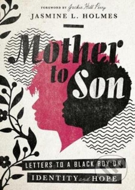 Kniha: Mother to Son – Letters to a Black Boy on Identity and Hope (Jackie Hill Perry a Jasmine L. Holmes). Inter-Varsity, 2020 Kniha: Mother to Son – Letters to a Black Boy on Identity and Hope (Jackie Hill Perry a Jasmine L. Holmes). Inter-Varsity, 2020