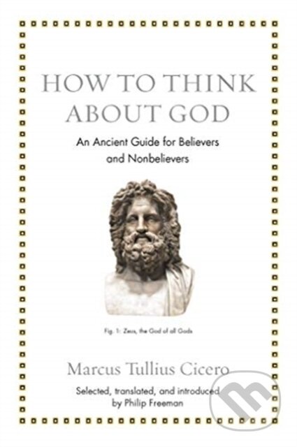 Kniha: How to Think about God (Marcus Tullius Cicero). Princeton University Press, 2019 Kniha: How to Think about God (Marcus Tullius Cicero). Princeton University Press, 2019