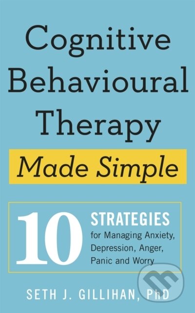 Kniha: Cognitive Behavioural Therapy Made Simple (Seth J. Gillihan). Sheldon Press, 2020 Kniha: Cognitive Behavioural Therapy Made Simple (Seth J. Gillihan). Sheldon Press, 2020