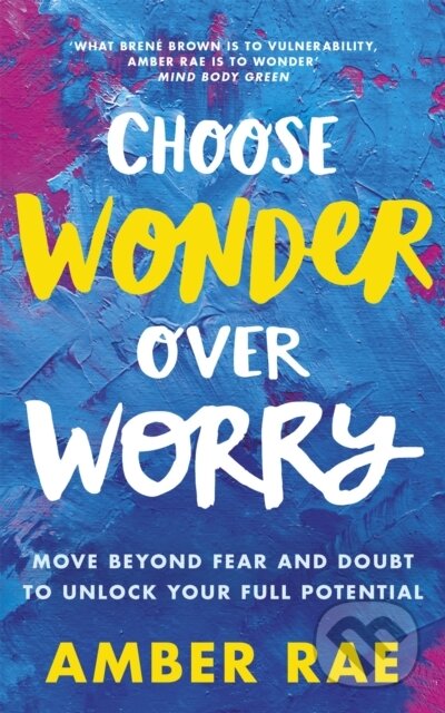 Kniha: Choose Wonder Over Worry (Amber Rae). Piatkus, 2018 Kniha: Choose Wonder Over Worry (Amber Rae). Piatkus, 2018