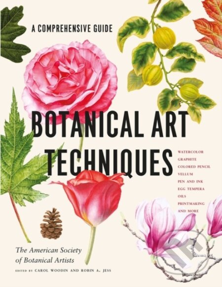 Kniha: Botanical Art Techniques (American Society of Botanical Artists, Robin A. Jess a Carol Woodin). Timber, 2020 Kniha: Botanical Art Techniques (American Society of Botanical Artists, Robin A. Jess a Carol Woodin). Timber, 2020