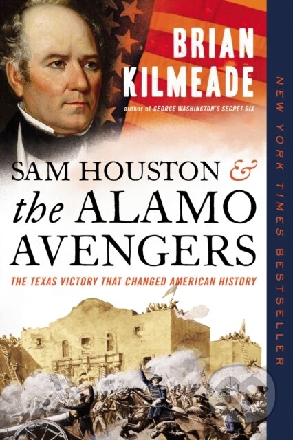 Kniha: Sam Houston and the Alamo Avengers (Brian Kilmeade). Sentinel, 2020 Kniha: Sam Houston and the Alamo Avengers (Brian Kilmeade). Sentinel, 2020
