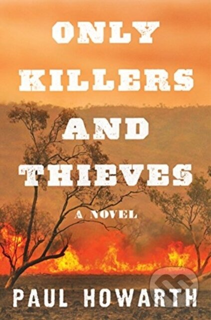 Kniha: Only Killers and Thieves (Paul Howarth). HarperCollins, 2018 Kniha: Only Killers and Thieves (Paul Howarth). HarperCollins, 2018