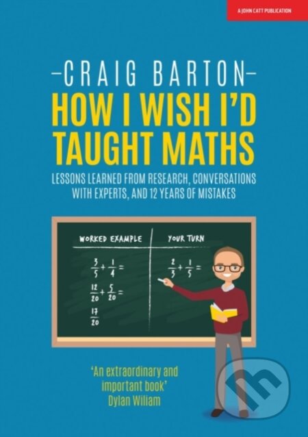 Kniha: How I Wish I Had Taught Maths: Reflections on research, conversations with experts, and 12 years of mistakes (Craig Barton). John Catt Educational, 2018 Kniha: How I Wish I Had Taught Maths: Reflections on research, conversations with experts, and 12 years of mistakes (Craig Barton). John Catt Educational, 2018