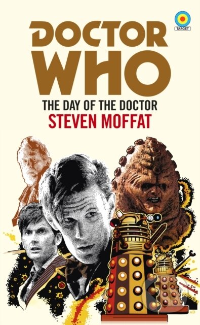 Kniha: Doctor Who: The Day of the Doctor (Target Collection) (Steven Moffat). BBC Books, 2018 Kniha: Doctor Who: The Day of the Doctor (Target Collection) (Steven Moffat). BBC Books, 2018