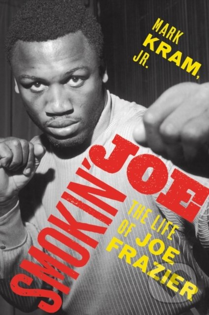 Kniha: Smokin' Joe (Mark, Jr. a Jr. Kram). Ecco, 2020 Kniha: Smokin' Joe (Mark, Jr. a Jr. Kram). Ecco, 2020