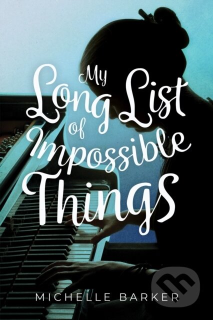 Kniha: My Long List of Impossible Things (Michelle Barker). Annick, 2020 Kniha: My Long List of Impossible Things (Michelle Barker). Annick, 2020