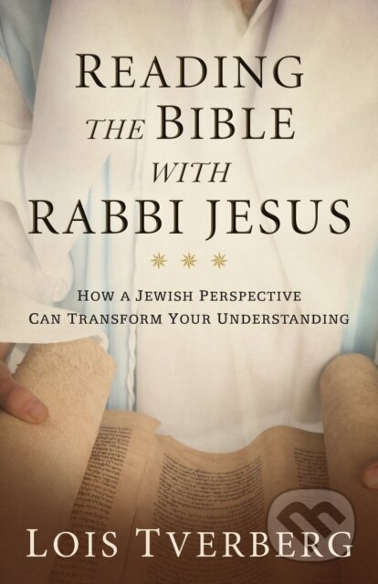 Kniha: Reading the Bible with Rabbi Jesus (Lois Tverberg). Baker Books, 2019 Kniha: Reading the Bible with Rabbi Jesus (Lois Tverberg). Baker Books, 2019