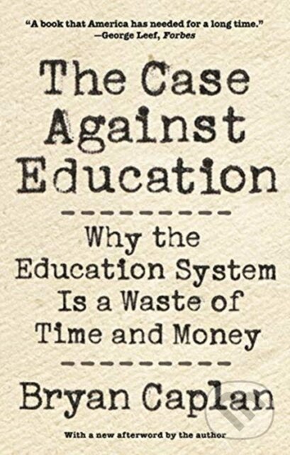Kniha: The Case against Education (Bryan Caplan). Princeton University Press, 2019 Kniha: The Case against Education (Bryan Caplan). Princeton University Press, 2019