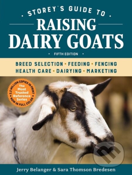 Kniha: Storey's Guide to Raising Dairy Goats, 5th Edition (Jerry Belanger a Sara Thomson Bredesen). Storey Publishing, 2018 Kniha: Storey's Guide to Raising Dairy Goats, 5th Edition (Jerry Belanger a Sara Thomson Bredesen). Storey Publishing, 2018