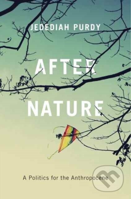 Kniha: After Nature (Jedediah Purdy). Harvard University Press, 2018 Kniha: After Nature (Jedediah Purdy). Harvard University Press, 2018