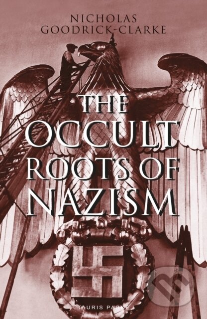 Kniha: The Occult Roots of Nazism (Nicholas Goodrick-Clarke). Bloomsbury, 2019 Kniha: The Occult Roots of Nazism (Nicholas Goodrick-Clarke). Bloomsbury, 2019