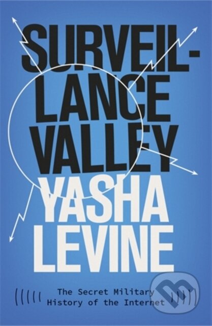 Kniha: Surveillance Valley (Yasha Levine). Icon Books, 2019 Kniha: Surveillance Valley (Yasha Levine). Icon Books, 2019