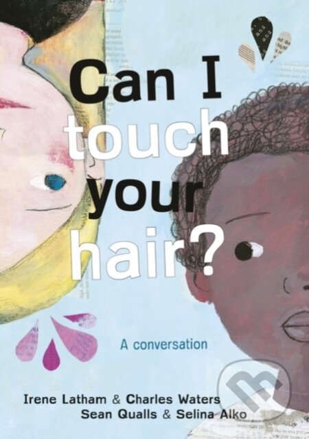 Kniha: Can I Touch Your Hair? (Charles Waters a Irene Latham). Rock the Boat, 2019 Kniha: Can I Touch Your Hair? (Charles Waters a Irene Latham). Rock the Boat, 2019