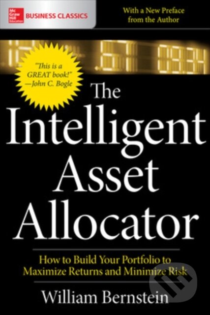 Kniha: The Intelligent Asset Allocator: How to Build Your Portfolio to Maximize Returns and Minimize Risk (William Bernstein). McGraw-Hill, 2019 Kniha: The Intelligent Asset Allocator: How to Build Your Portfolio to Maximize Returns and Minimize Risk (William Bernstein). McGraw-Hill, 2019