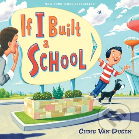 Kniha: If I Built a School (Chris Van Dusen). , 2019 Kniha: If I Built a School (Chris Van Dusen). , 2019
