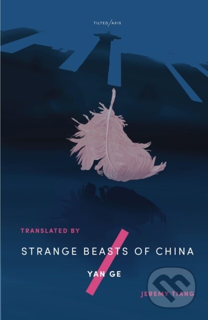 Kniha: Strange Beasts of China (Yan Ge). Tilted Axis Press, 2020 Kniha: Strange Beasts of China (Yan Ge). Tilted Axis Press, 2020