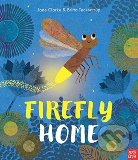 Kniha: Firefly Home (Jane Clarke). Nosy Crow, 2019 Kniha: Firefly Home (Jane Clarke). Nosy Crow, 2019