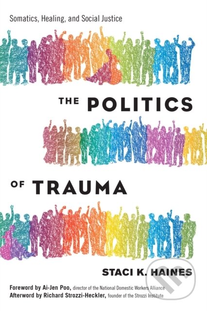 Kniha: Politics of Trauma,The (Staci Haines). North Atlantic Books, 2019 Kniha: Politics of Trauma,The (Staci Haines). North Atlantic Books, 2019