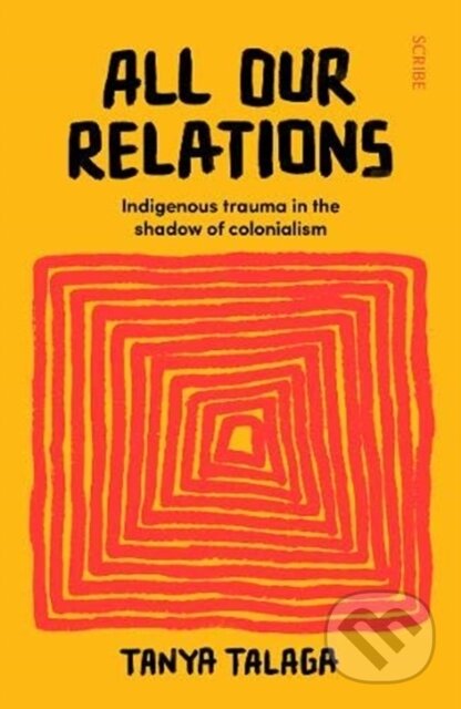 Kniha: All Our Relations (Tanya Talaga). Scribe Publications, 2020 Kniha: All Our Relations (Tanya Talaga). Scribe Publications, 2020