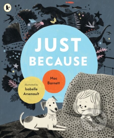 Kniha: Just Because (Mac Barnett). Walker books, 2020 Kniha: Just Because (Mac Barnett). Walker books, 2020