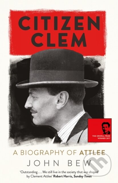 Kniha: Citizen Clem (John Bew). Riverrun, 2017 Kniha: Citizen Clem (John Bew). Riverrun, 2017