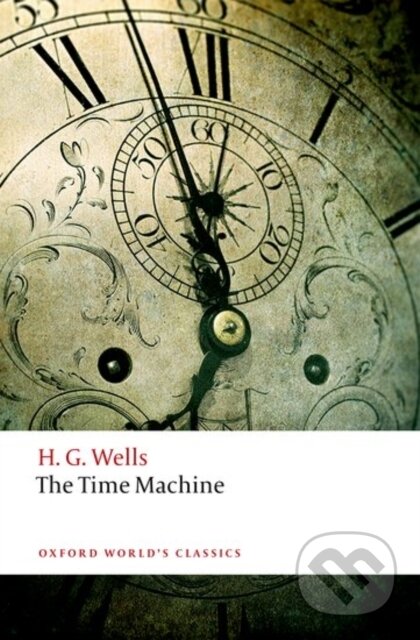 Kniha: The Time Machine (H. G. Wells a Roger Luckhurst). Oxford University Press, 2017 Kniha: The Time Machine (H. G. Wells a Roger Luckhurst). Oxford University Press, 2017