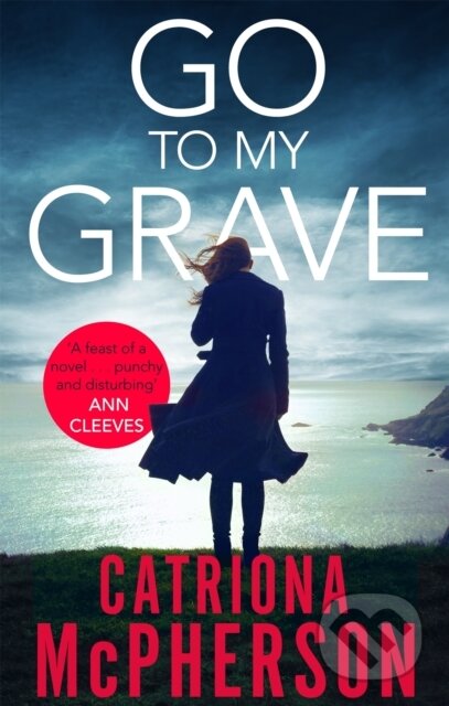 Kniha: Go to my Grave (Catriona Mcpherson). Constable, 2018 Kniha: Go to my Grave (Catriona Mcpherson). Constable, 2018