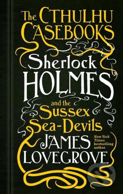 Kniha: The Cthulhu Casebooks - Sherlock Holmes and the Sussex Sea-Devils (James Lovegrove). Titan Books, 2019 Kniha: The Cthulhu Casebooks - Sherlock Holmes and the Sussex Sea-Devils (James Lovegrove). Titan Books, 2019