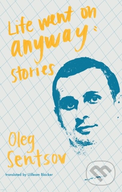 Kniha: Life Went on Anyway (Oleg Sentsov). Deep Vellum Publishing, 2019 Kniha: Life Went on Anyway (Oleg Sentsov). Deep Vellum Publishing, 2019