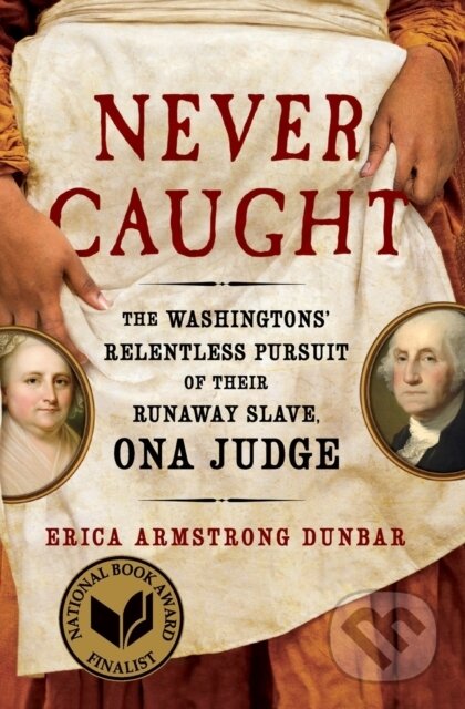 Kniha: Never Caught (Erica Armstrong Dunbar). Simon & Schuster, 2020 Kniha: Never Caught (Erica Armstrong Dunbar). Simon & Schuster, 2020