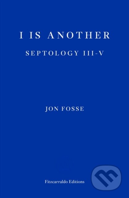 Kniha: I is Another — WINNER OF THE 2023 NOBEL PRIZE IN LITERATURE (Jon Fosse). Fitzcarraldo Editions, 2020 Kniha: I is Another — WINNER OF THE 2023 NOBEL PRIZE IN LITERATURE (Jon Fosse). Fitzcarraldo Editions, 2020