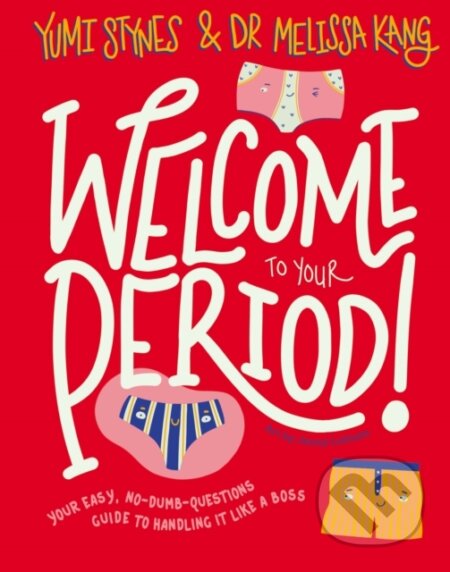 Kniha: Welcome to Your Period (Melissa Kang a Yumi Stynes). Little Tiger, 2020 Kniha: Welcome to Your Period (Melissa Kang a Yumi Stynes). Little Tiger, 2020