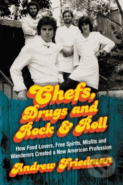 Kniha: Chefs, Drugs and Rock & Roll (Andrew Friedman). Ecco, 2019 Kniha: Chefs, Drugs and Rock & Roll (Andrew Friedman). Ecco, 2019
