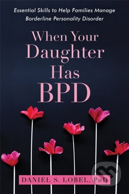 Kniha: When Your Daughter Has BPD (Daniel S., PhD a PhD Lobel). New Harbinger Publications, 2018 Kniha: When Your Daughter Has BPD (Daniel S., PhD a PhD Lobel). New Harbinger Publications, 2018