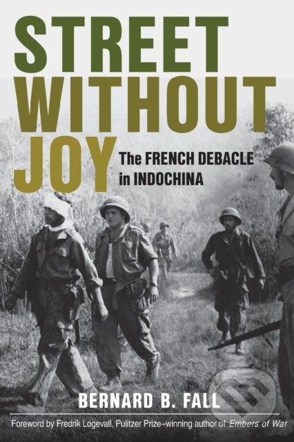 Kniha: Street Without Joy (Bernard B. Fall). Stackpole Books, 2018 Kniha: Street Without Joy (Bernard B. Fall). Stackpole Books, 2018